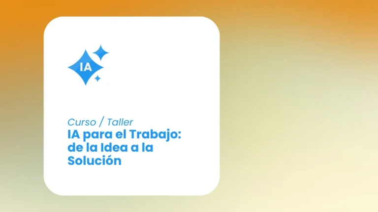 Curso Taller IA para el Trabajo de la idea a la Solución